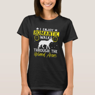I Enjoy Long Romantic Walks Through The Upland Are T-Shirt
