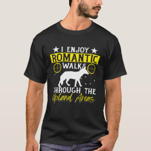 I Enjoy Long Romantic Walks Through The Upland Are T-Shirt