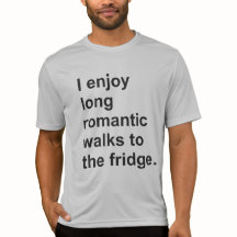 I enjoy long romantic walks to the fridge. T-Shirt