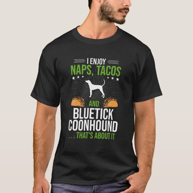 I Enjoy Naps Tacos and Bluetick Coonhound Dog Love T-Shirt (Front)
