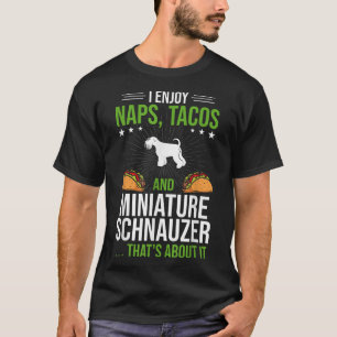 I Enjoy Naps Tacos and Miniature Schnauzer Dog Lov T-Shirt