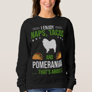 I Enjoy Naps Tacos And Pomeranian Dog Lover Sweatshirt