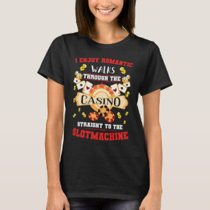 I Enjoy Romantic Casino Walks Straight To The Slot T-Shirt