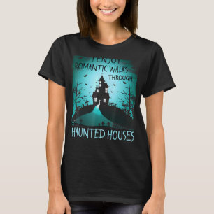 I Enjoy Romantic Walks Through Haunted Houses Hall T-Shirt
