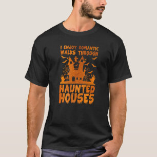 I enjoy romantic walks through haunted houses T-Shirt