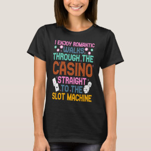 I Enjoy Romantic Walks Through The Casino  Casino  T-Shirt