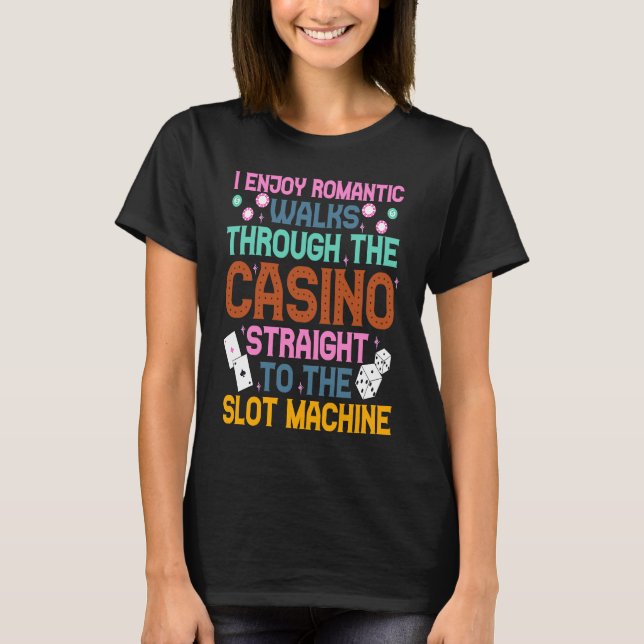I Enjoy Romantic Walks Through The Casino  Casino  T-Shirt (Front)