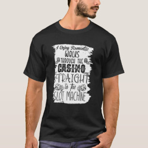 I Enjoy Romantic Walks Through The Casino Casino T-Shirt
