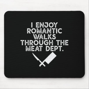 I Enjoy Romantic Walks Through The Meat Dept Barbe Mouse Pad