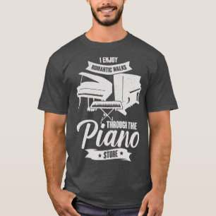 I Enjoy Romantic Walks Through The Piano Store T-Shirt