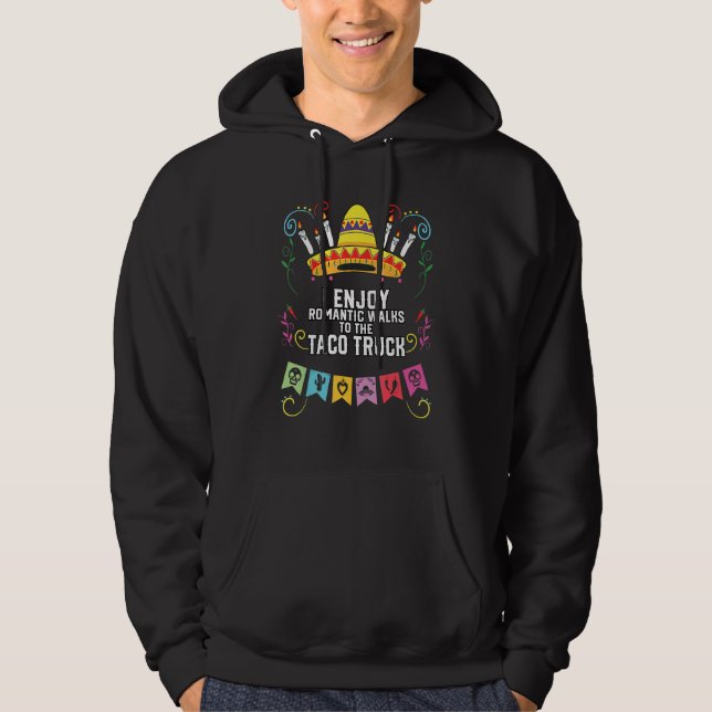 I Enjoy Romantic Walks To Taco Truck Taco Eater Me Hoodie (Front)