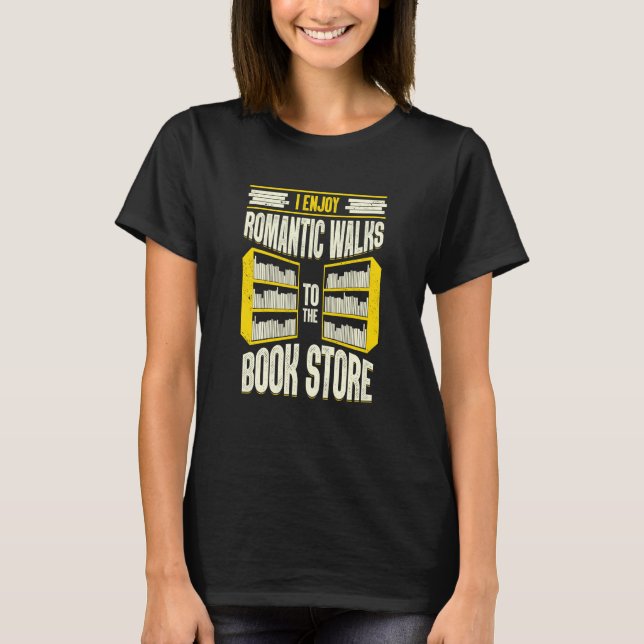 I Enjoy Romantic Walks To The Book Store T-Shirt (Front)