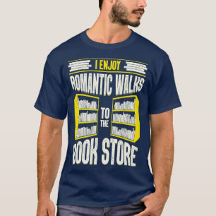 I Enjoy Romantic Walks To The Book Store  T-Shirt