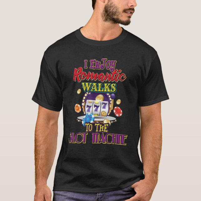 I Enjoy Romantic Walks To The Slot Machine Present T-Shirt (Front)