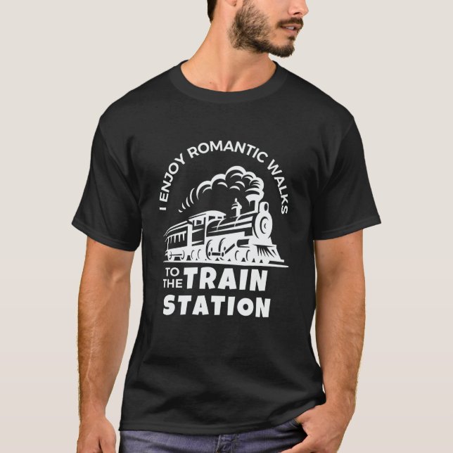 I Enjoy Romantic Walks to The Train Station T-Shirt (Front)