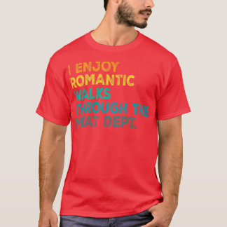 I Enjoy Romc Walks Through The Meat Department BBQ T-Shirt
