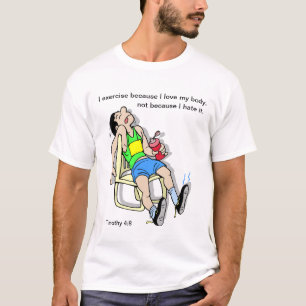 I exercise because I love my body customisable T-Shirt