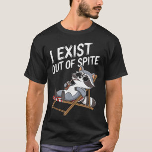 I Exist Out Of Spite Racoon For Men And Women T-Shirt