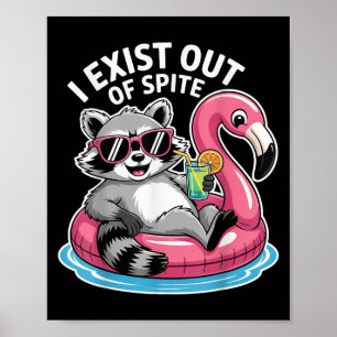 I Exist Out Of Spite Racoon Funny Sarcastic Quote Poster