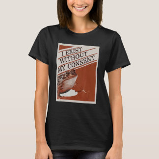 I exist without my consen T-Shirt