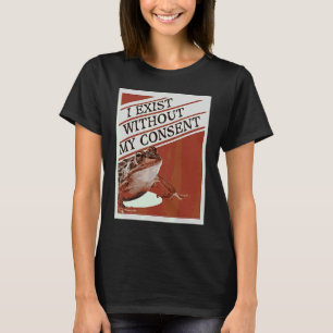 I Exist Without My Consent Cute Frog Meme T-Shirt