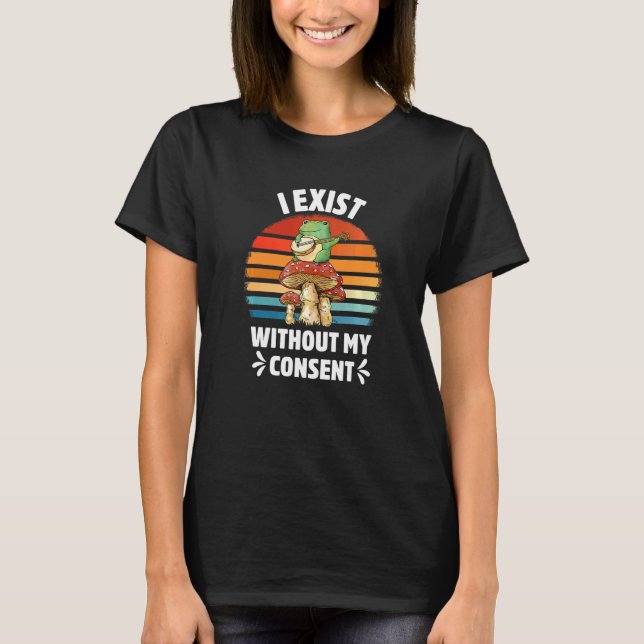 I Exist Without My Consent Frog Banjo Surreal Meme T-Shirt (Front)