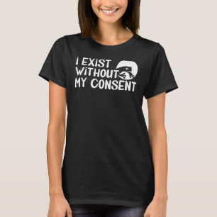 I Exist Without My Consent Frog Surreal Meme Humou T-Shirt