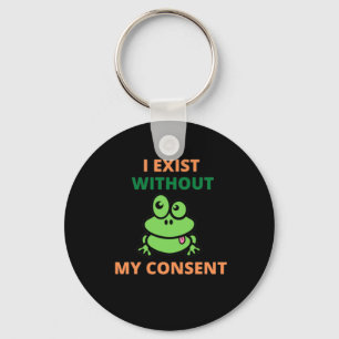 I Exist Without My Consent Froggy funny   Key Ring