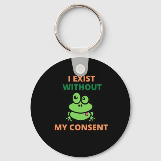 I Exist Without My Consent Froggy funny   Key Ring (Front)