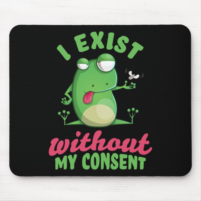 I Exist Without My Consent Fun Frog Depression Mem Mouse Pad (Front)