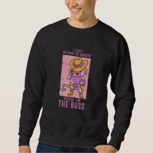 I Exist Without My Consent I Am He Boss Cool Cowgi Sweatshirt