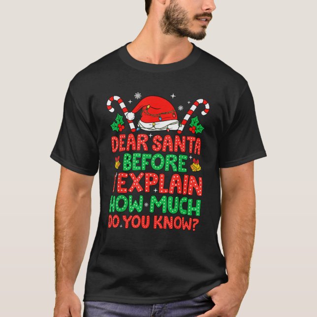 I Explain How Much Do You Know Dear Santa Before M T-Shirt (Front)