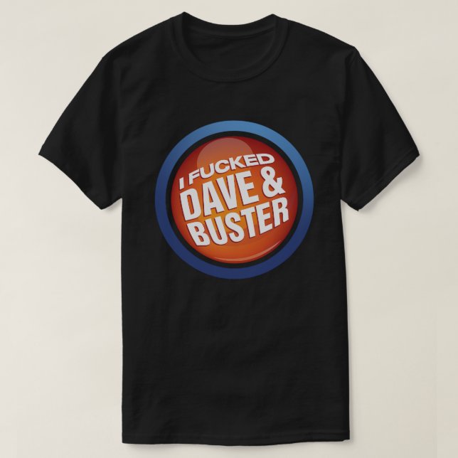 I F*cked Dave And Buster Shirt (Design Front)