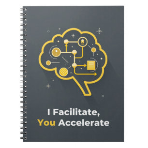 I Facilitate, You Accelerate Notebook
