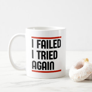 I Failed, I Try Again Coffee Mug