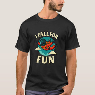 I Fall for Fun Skydiving Sarcastic Quote Design T-Shirt