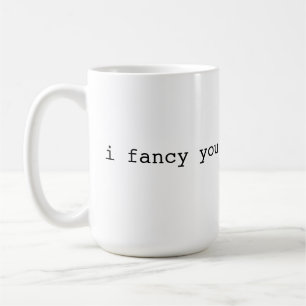I fancy you - Brit phrase Coffee Mug