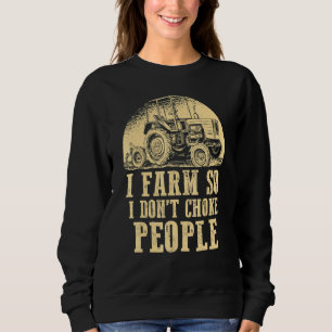 I Farm So I Dont Choke People Agriculture Engineer Sweatshirt