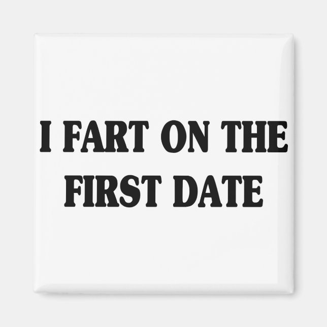 I FART ON THE FIRST DATE MAGNET (Front)
