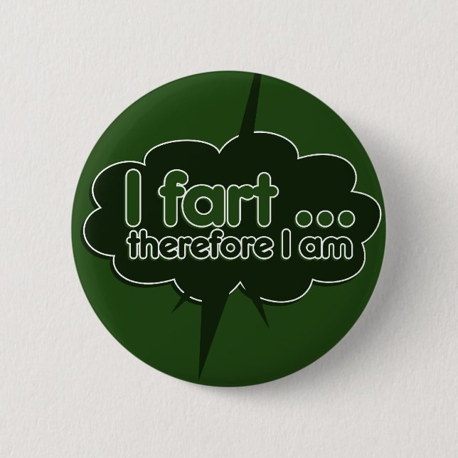 I fart therefore I am 6 Cm Round Badge (Front)