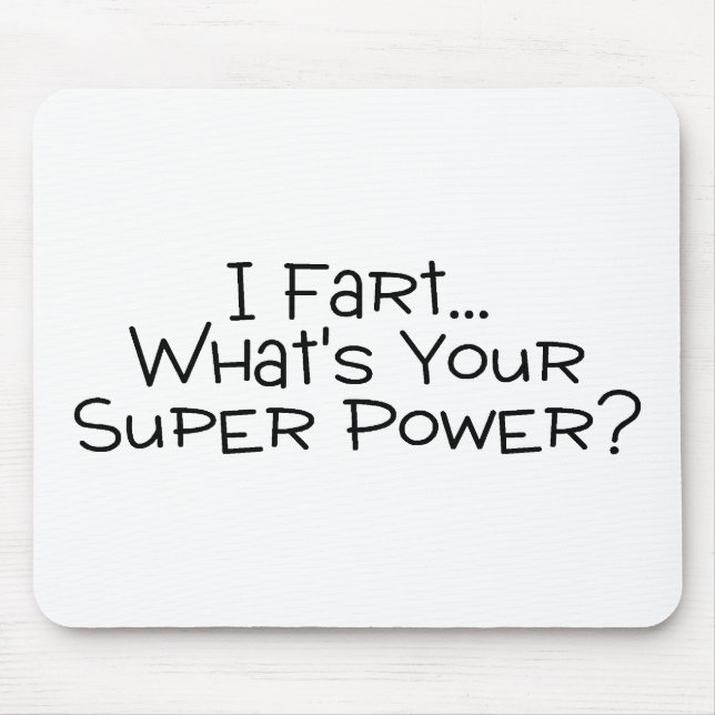 I Fart Whats Your Super Power 2 Mouse Pad (Front)