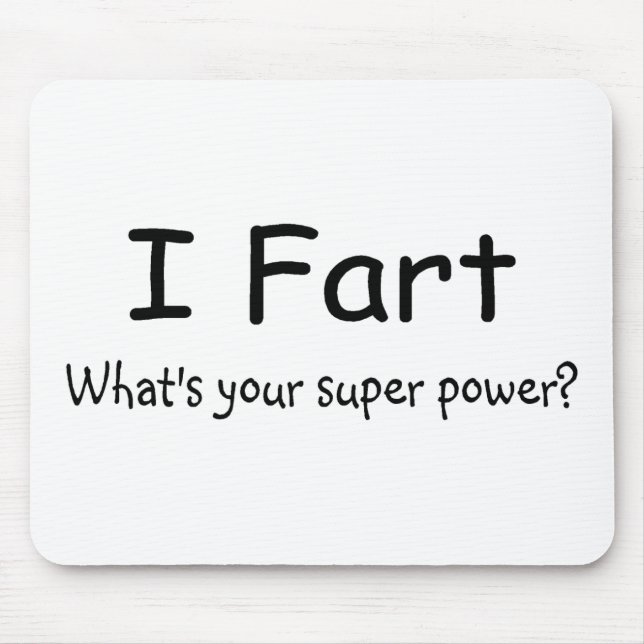 I Fart Whats Your Super Power Mouse Pad (Front)