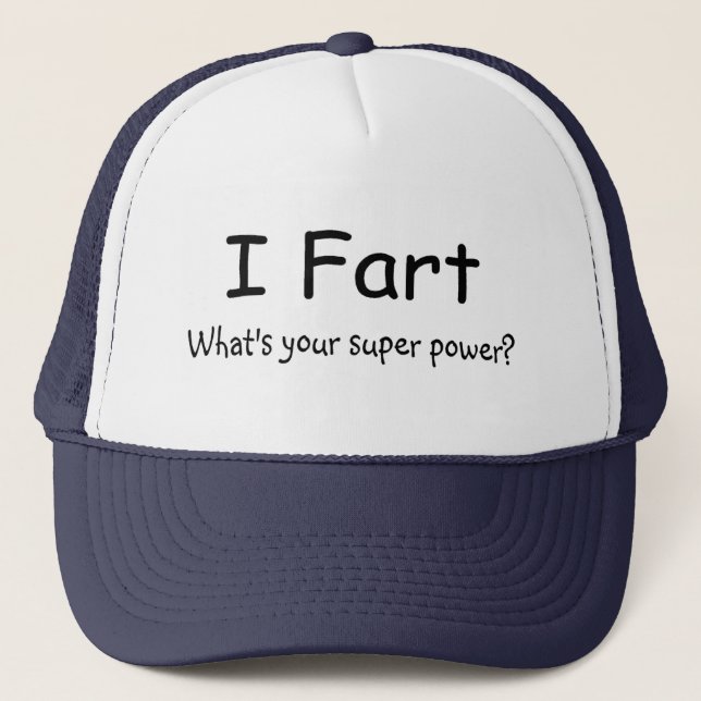 I Fart Whats Your Super Power Trucker Hat (Front)