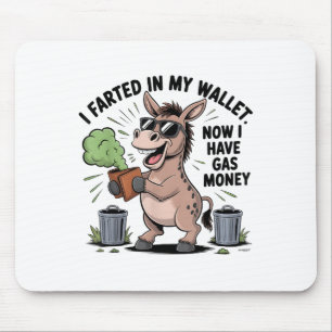 I Farted In My Wallet Now Have Gas Money Funny Don Mouse Pad