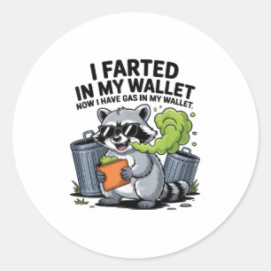 I Farted In My Wallet Now I Have Gas Funny Racoon Classic Round Sticker
