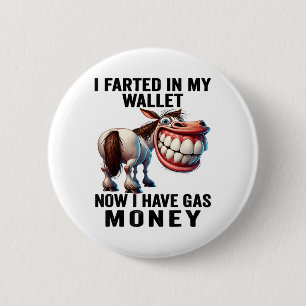 I Farted In My Wallet Now I Have Gas Money Funny D 6 Cm Round Badge