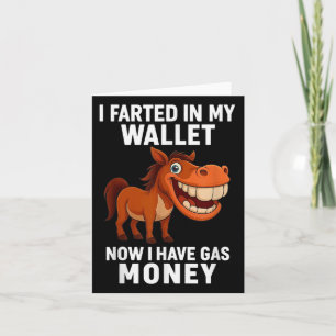 I Farted In My Wallet Now I Have Gas Money Funny D Card
