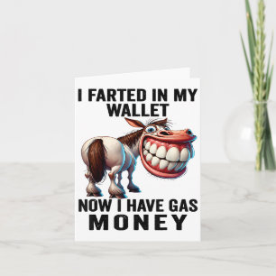 I Farted In My Wallet Now I Have Gas Money Funny D Card