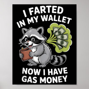 I Farted In My Wallet Now I Have Gas Money Funny R Poster