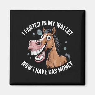 I Farted In My Wallet Now I Have Gas Money Magnet